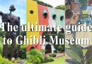 7th time visit! The ultimate guide to Ghibli Museum