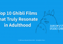 Top 10 Ghibli Films That Truly Resonate in Adulthood