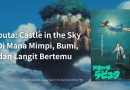 Laputa: Castle in the Sky – Di Mana Mimpi, Bumi, dan Langit Bertemu